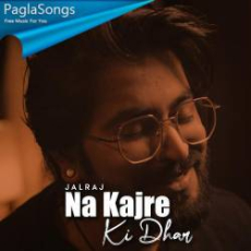 Na Kajre Ki Dhar (Reprise) Mp3 Na Kajre Ki Dhar (Reprise) Mp3